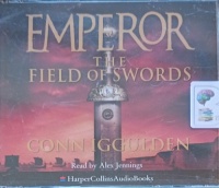 Emperor Book 3 - The Field of Swords written by Conn Iggulden performed by Alex Jennings on Audio CD (Abridged)